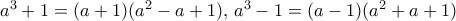 a^3+1=(a+1)(a^2-a+1),\, a^3-1=(a-1)(a^2+a+1)