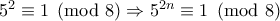 5^{2} \equiv 1 \pmod 8 \Rightarrow 5^{2n} \equiv 1 \pmod8