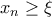 x_{n}\ge \xi