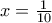 x=\frac{1}{10}