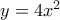 y=4x^2