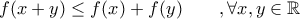 f(x+y)\leq f(x)+f(y) \qquad , \forall x,y \in \mathbb{R}