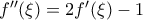 f''(\xi)=2f'(\xi) - 1