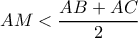 AM<\dfrac{AB+AC}{2}