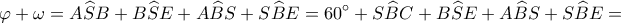 \displaystyle \varphi + \omega = A\widehat SB + B\widehat SE + A\widehat BS + S\widehat BE = 60^\circ + S\widehat BC + B\widehat SE + A\widehat BS + S\widehat BE = \displaystyle \varphi + \omega = A\widehat SB + B\widehat SE + A\widehat BS + S\widehat BE = 60^\circ + S\widehat BC + B\widehat SE + A\widehat BS + S\widehat BE =