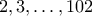 2,3,\ldots,102