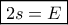 \boxed{2s = E}