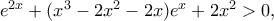 e^{2x}+(x^3-2x^2-2x)e^x+2x^2>0,