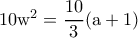 \rm 10w^2=\dfrac{10}{3}(a+1)
