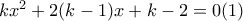 kx^{2}+2(k-1)x+k-2=0 (1)