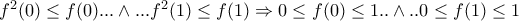 f^{2}(0)\leq f(0)...\wedge ...f^{2}(1)\leq f(1)\Rightarrow 0\leq f(0)\leq 1..\wedge..0\leq f(1)\leq 1 f^{2}(0)\leq f(0)...\wedge ...f^{2}(1)\leq f(1)\Rightarrow 0\leq f(0)\leq 1..\wedge..0\leq f(1)\leq 1