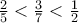 \frac{2}{5}< \frac{3}{7}<\frac{1}{2}