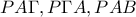 \displaystyle{PA\Gamma,P\Gamma A, PAB}