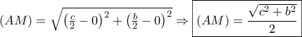 (AM)=\sqrt{ \left ( \frac{c}{2}-0 \right )^2+\left ( \frac{b}{2}-0 \right )^2} \Rightarrow \boxed{(AM)=\frac{\sqrt{c^2+b^2}}{2}} (AM)=\sqrt{ \left ( \frac{c}{2}-0 \right )^2+\left ( \frac{b}{2}-0 \right )^2} \Rightarrow \boxed{(AM)=\frac{\sqrt{c^2+b^2}}{2}}
