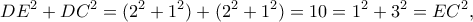 \displaystyle D{E^2} + D{C^2} = ({2^2} + {1^2}) + ({2^2} + {1^2}) = 10 = {1^2} + {3^2} = E{C^2},