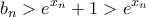 \displaystyle{b_{n}>e^{x_{n}}+1>e^{x_{n}}}