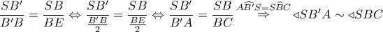 \dfrac{{SB'}}{{B'B}} = \dfrac{{SB}}{{BE}} \Leftrightarrow \dfrac{{SB'}}{{\frac{{B'B}}{2}}} = \dfrac{{SB}}{{\frac{{BE}}{2}}} \Leftrightarrow \dfrac{{SB'}}{{B'A}} = \dfrac{{SB}}{{BC}}\mathop  \Rightarrow \limits^{A\widehat {B'}S = S\widehat BC}  \triangleleft SB'A \sim  \triangleleft SBC