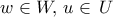 w\in W, \, u\in \, U