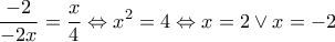 \displaystyle{ \frac{-2}{-2x}=\frac{x}{4} \Leftrightarrow x^2=4 \Leftrightarrow x=2 \vee x=-2 }