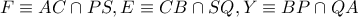 F\equiv AC\cap PS,E\equiv CB\cap SQ,Y\equiv BP\cap QA