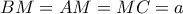 BM=AM=MC=a