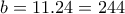 b=11.24=244