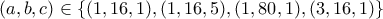 \displaystyle{(a,b,c)\in\{(1,16,1),(1,16,5),(1,80,1),(3,16,1)\}} \displaystyle{(a,b,c)\in\{(1,16,1),(1,16,5),(1,80,1),(3,16,1)\}}