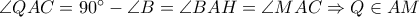 \angle QAC=90^\circ-\angle B=\angle BAH=\angle MAC\Rightarrow Q\in AM