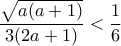 \displaystyle{\frac{\sqrt{a(a+1)}}{3(2a+1)}<\frac{1}{6}}
