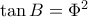 \tan B=\Phi ^2