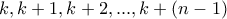 k, k+1, k+2, ..., k+(n-1)
