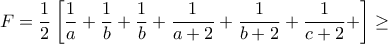 \displaystyle{F=\frac{1}{2}\left[\frac{1}{a}+\frac{1}{b}+\frac{1}{b}+\frac{1}{a+2}+\frac{1}{b+2}+\frac{1}{c+2}+\right]\geq }