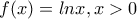 f(x)=lnx,x>0