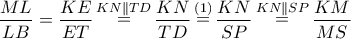 \dfrac{{ML}}{{LB}} = \dfrac{{KE}}{{ET}}\mathop = \limits^{KN\parallel TD} \dfrac{{KN}}{{TD}}\mathop = \limits^{\left( 1 \right)} \dfrac{{KN}}{{SP}}\mathop = \limits^{KN\parallel SP} \dfrac{{KM}}{{MS}} \dfrac{{ML}}{{LB}} = \dfrac{{KE}}{{ET}}\mathop = \limits^{KN\parallel TD} \dfrac{{KN}}{{TD}}\mathop = \limits^{\left( 1 \right)} \dfrac{{KN}}{{SP}}\mathop = \limits^{KN\parallel SP} \dfrac{{KM}}{{MS}}