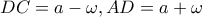 \displaystyle{DC = a - \omega ,AD = a + \omega }