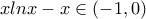 \displaystyle x ln x-x\in\left(-1,0\right)