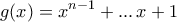 \displaystyle{g(x) = x^{n-1} +...\,x+1}
