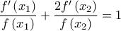 \displaystyle{{\frac{{f'\left( {{x_1}} \right)}}{{f\left( {{x_1}} \right)}} + \frac{{2f'\left( {{x_2}} \right)}}{{f\left( {{x_2}} \right)}} = 1}}