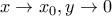 \displaystyle{x\to x_0, y\to 0}