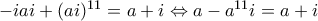 -iai+(ai)^{11}=a+i \Leftrightarrow a-a^{11}i=a+i