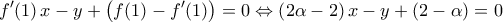 \displaystyle{f^\prime(1)\,x-y+\left(f(1)-f^\prime(1)\right)=0\Leftrightarrow \left(2\alpha-2\right)x-y+\left(2-\alpha\right)=0}
