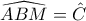\widehat{ABM}=\hat{C}
