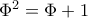 \Phi ^{2}=\Phi +1 \Phi ^{2}=\Phi +1