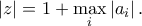 \displaystyle{\left|z \right|=1+\max_{i}\left|a_{i} \right|.}