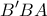 \displaystyle{ 
B'BA 
}