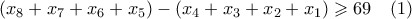 \displaystyle  (x_8 + x_7 + x_6 + x_5) - (x_4+x_3+x_2+x_1) \geqslant 69 \quad (1)