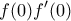 \displaystyle{f(0)f'(0)}