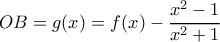 \displaystyle OB = g(x) = f(x) - \frac{{{x^2} - 1}}{{{x^2} + 1}}