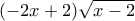 (-2x+2)\sqrt{x-2}