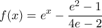 \displaystyle{f(x) = e^x - \frac {e^2-1}{4e-2}}